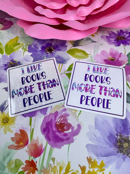 I Like Books More Than People Sticker | Matte or Holographic