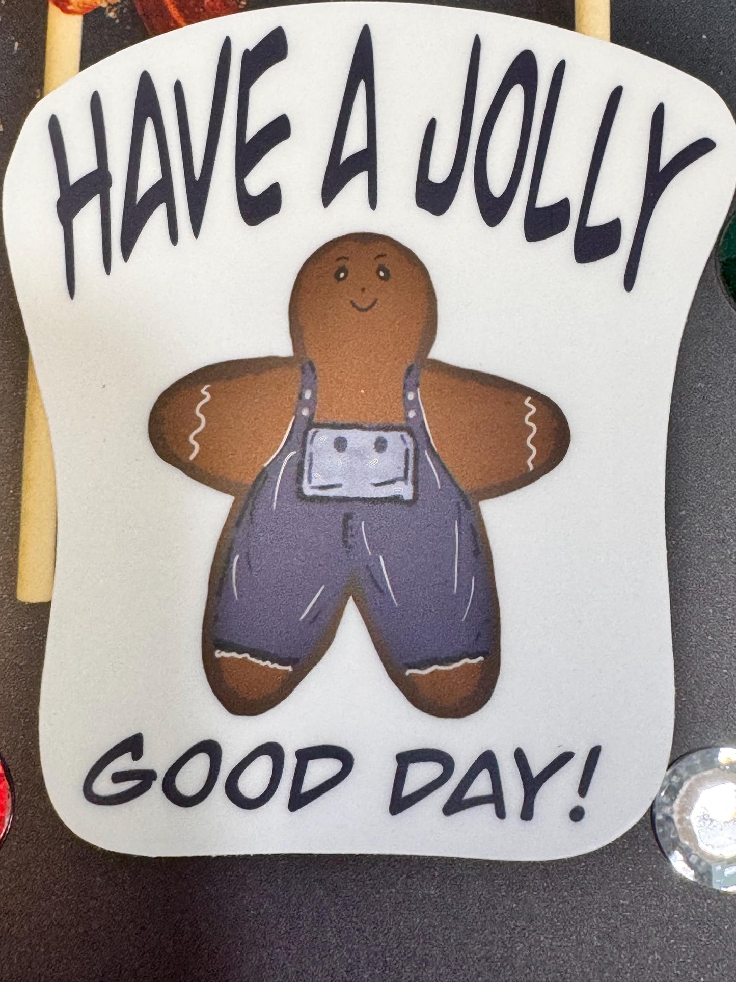Christmas Gingerbread Sticker- Cute hand drawn holiday vinyl decal / Waterproof "Have a Jolly Good Day" sticker for laptops, water bottles, and gifts